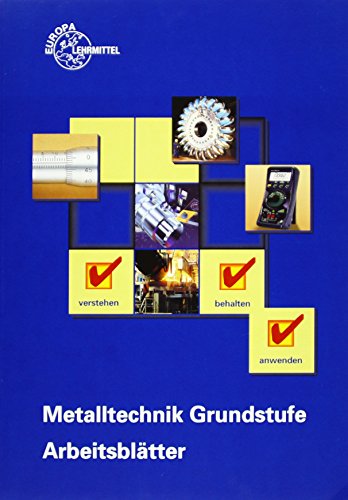 Metalltechnik Grundstufe Arbeitsblätter: Unterrichtsbegleitende, fächerübergreifende Aufgaben
